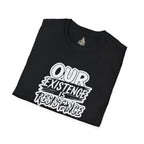 Unisex Softstyle T-Shirt - "Our Existence is Resistance" - Motivational Tee for Activists, Casual Wear, Gift for Change-makers