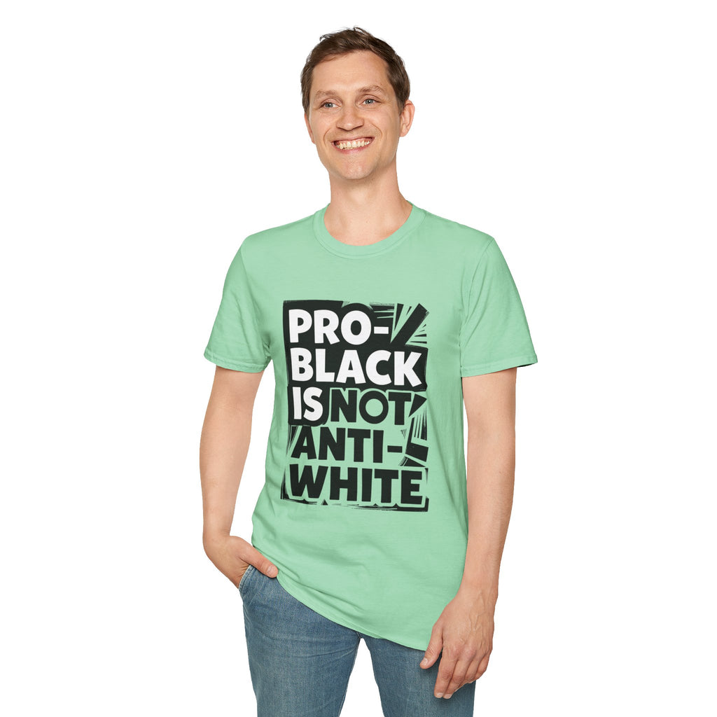 Pro-Black Is Not Anti-White Statement T-Shirt