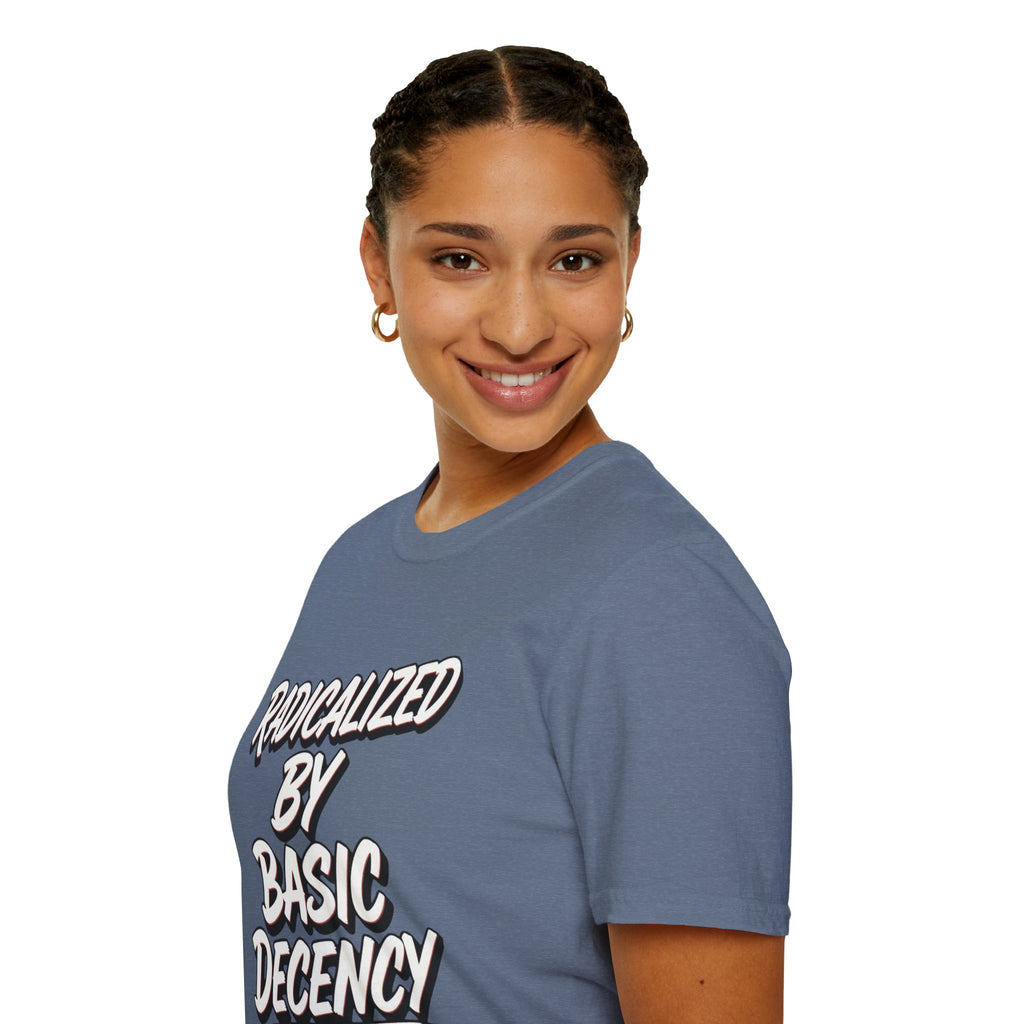 Radicalized by Basic Decency T-Shirt | Social Justice Slogan Shirt