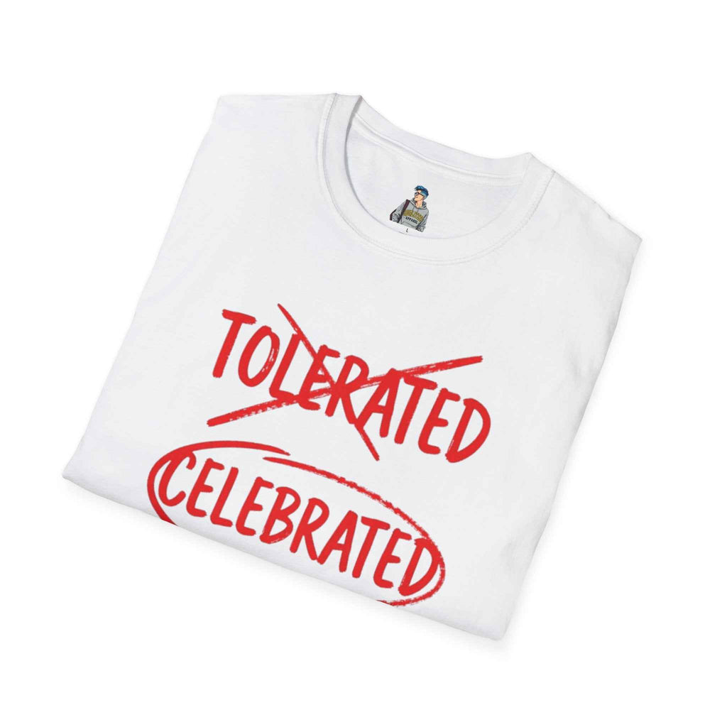 Celebrated T-Shirt — Not tolerated, Celebrated Slogan Tee