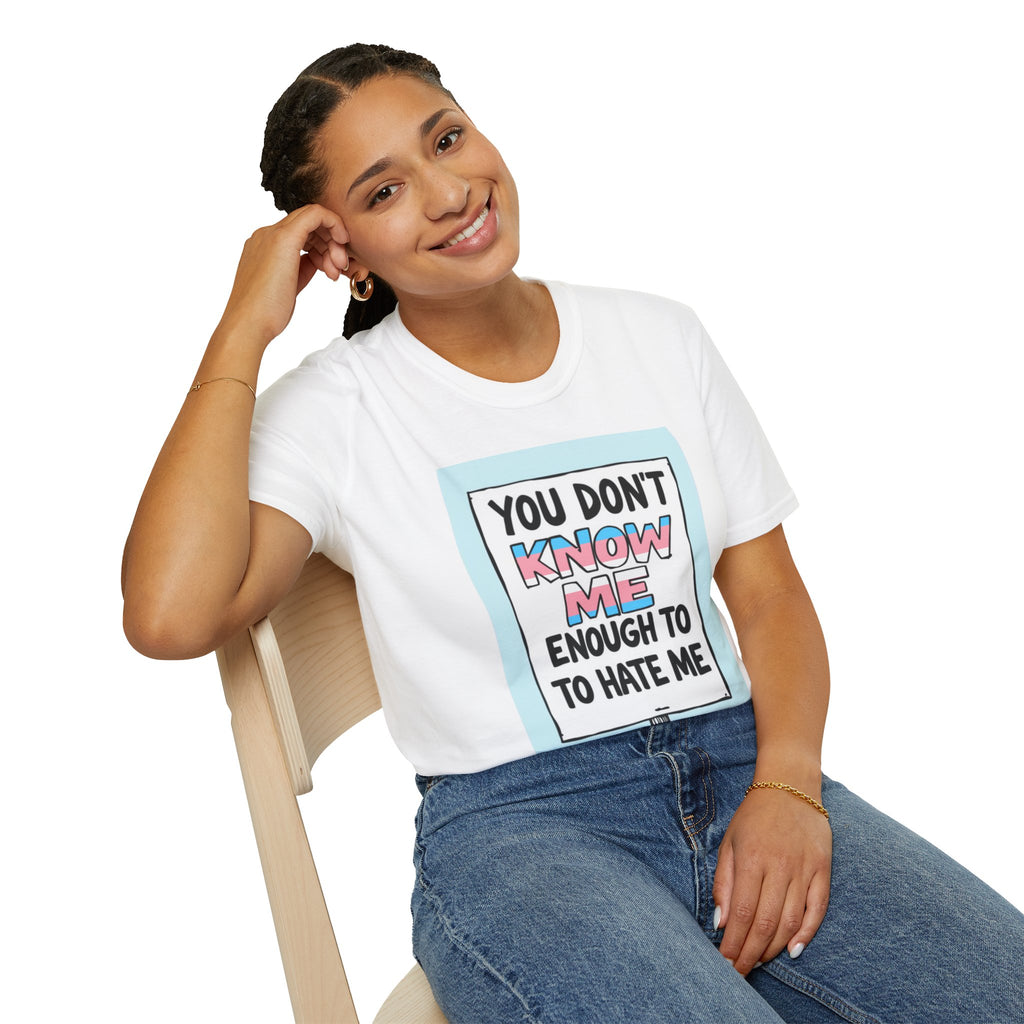 You Don't Know Me Enough to Hate Me Trans Pride T-Shirt - Unisex Softstyle Tee for Casual Wear