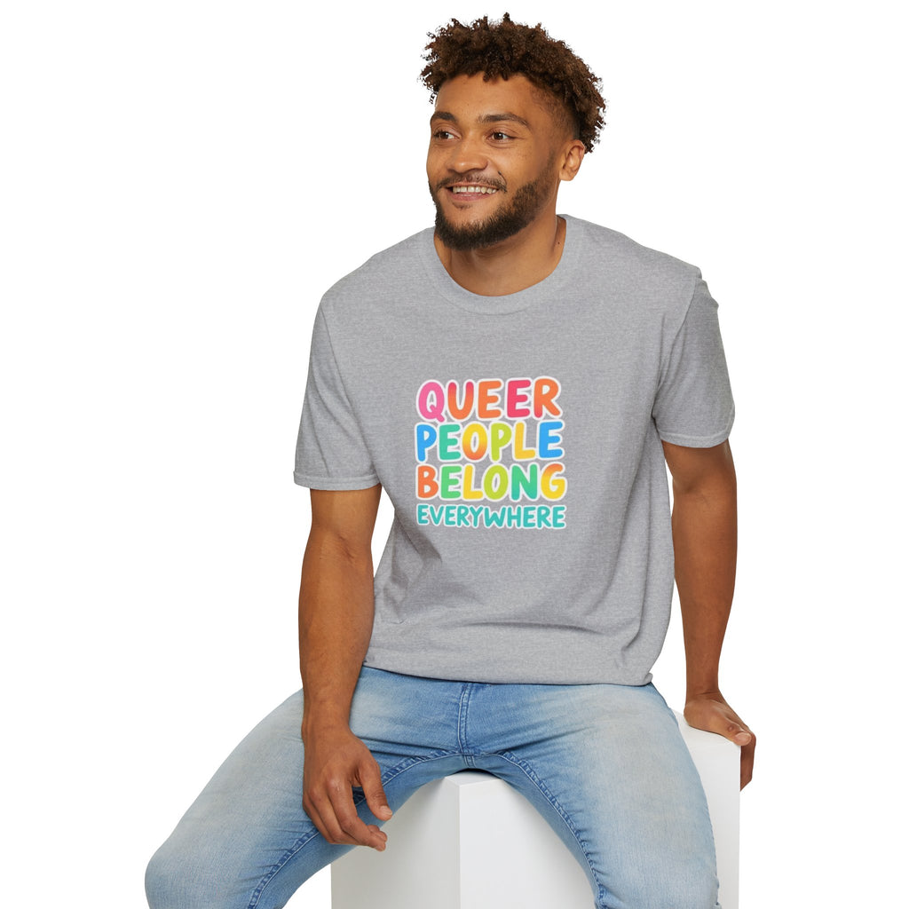 QUEER PEOPLE BELONG EVERYWHERE T-Shirt