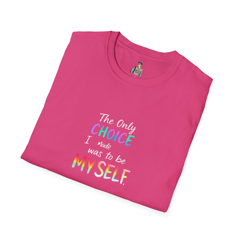 Inspirational Quote Unisex Softstyle T-Shirt - "The Only Choice I Made Was to Be MYSELF"