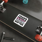 Die-Cut Stickers - TRANS PEOPLE EXIST. TRANS PEOPLE MATTER.