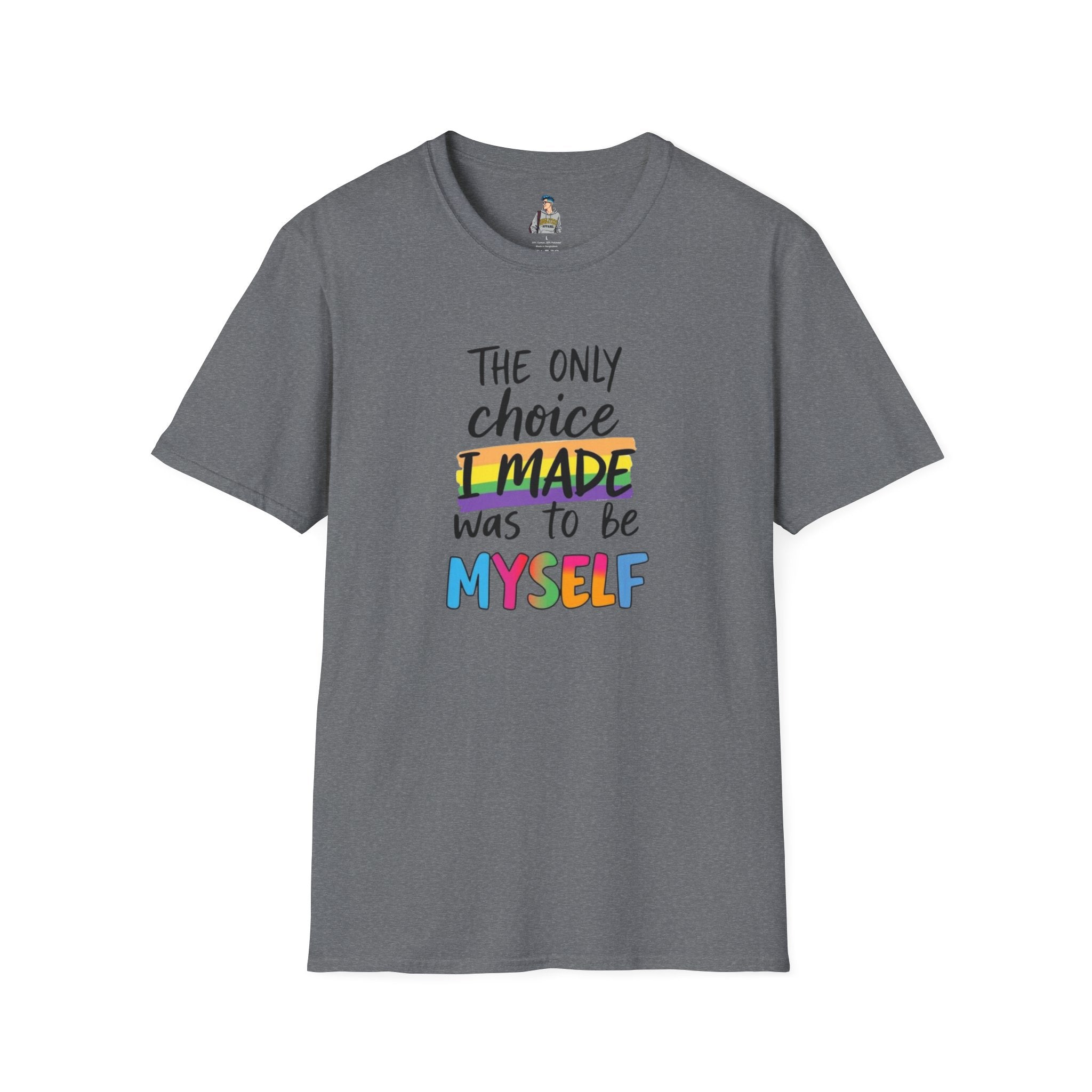 The Only Choice I MADE Was to Be MYSELF - Softstyle Unisex T-Shirt