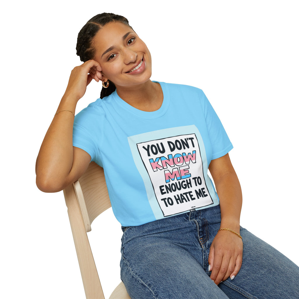 You Don't Know Me Enough to Hate Me Trans Pride T-Shirt - Unisex Softstyle Tee for Casual Wear