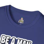 Unisex Softstyle T-Shirt - 'Be a Man, Fight for Women's Rights' - Empowerment Tee