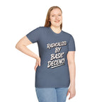 Radicalized by Basic Decency T-Shirt | Social Justice Slogan Shirt