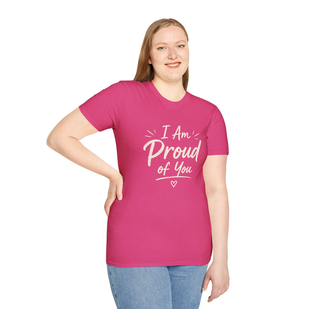 I Am Proud of You Tee — Encouraging Inspirational Quote Shirt
