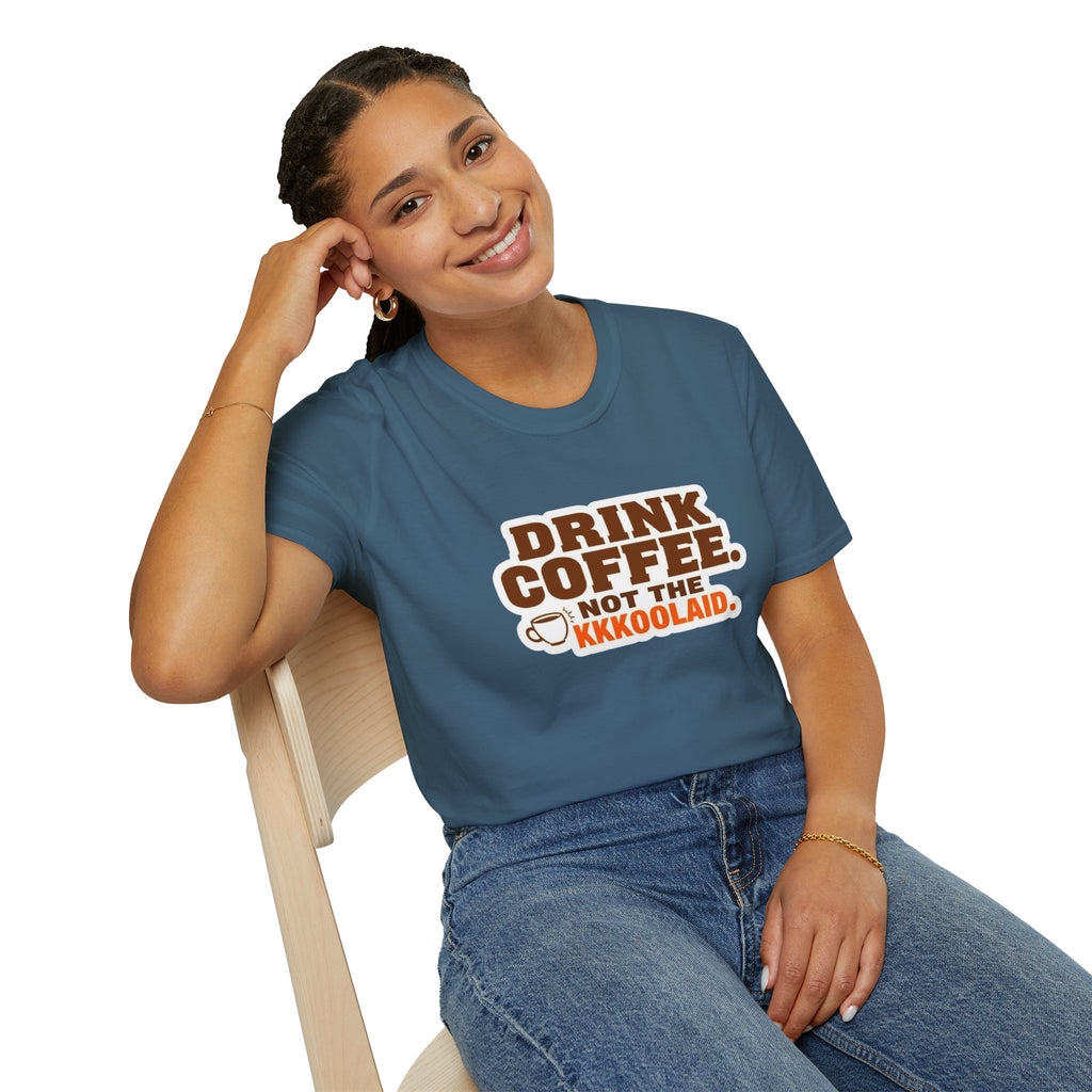 DRINK COFFEE, NOT THE KKKOOLAID. Unisex Softstyle T-Shirt - Empowering Message for Activists