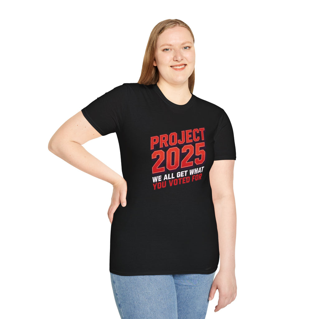 Project 2025 We All Get What You Voted For Political Tee