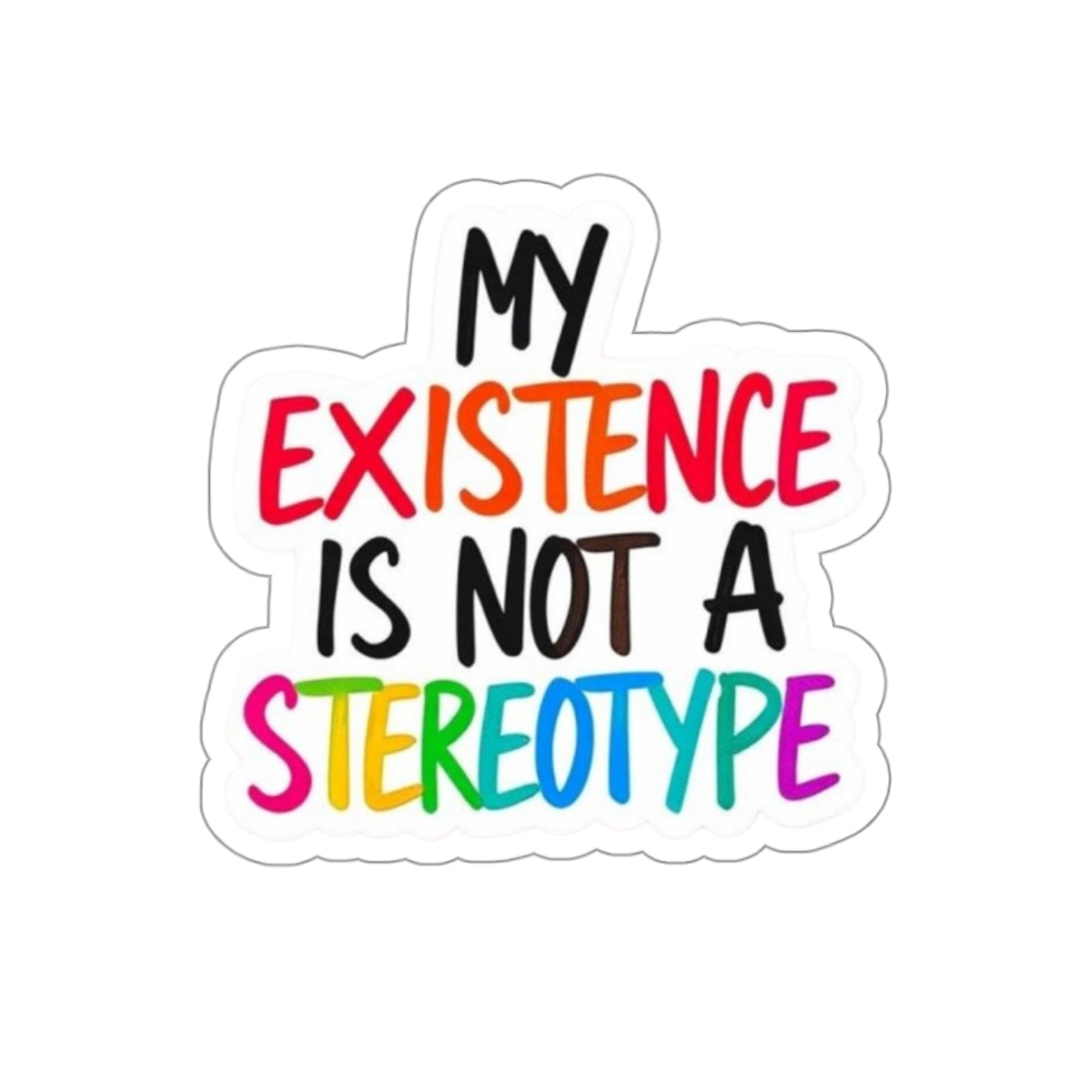 Die-Cut Stickers - MY EXISTENCE IS NOT A STEREOTYPE