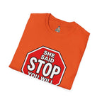 She Said STOP You Will Stop - Graphic tee