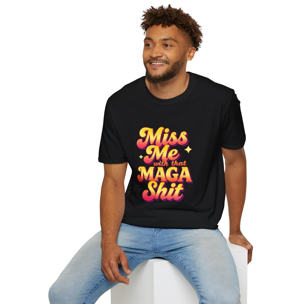 Miss Me With That MAGA T-Shirt