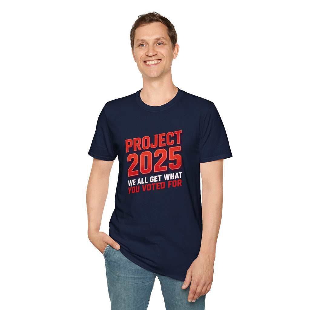 Project 2025 We All Get What You Voted For Political Tee