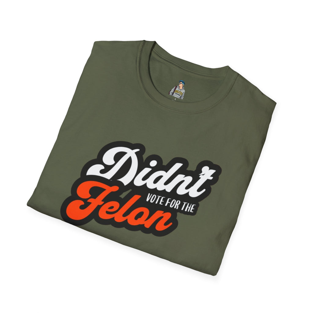 Didn’t Vote for the Felon T-Shirt — Political Statement Tee