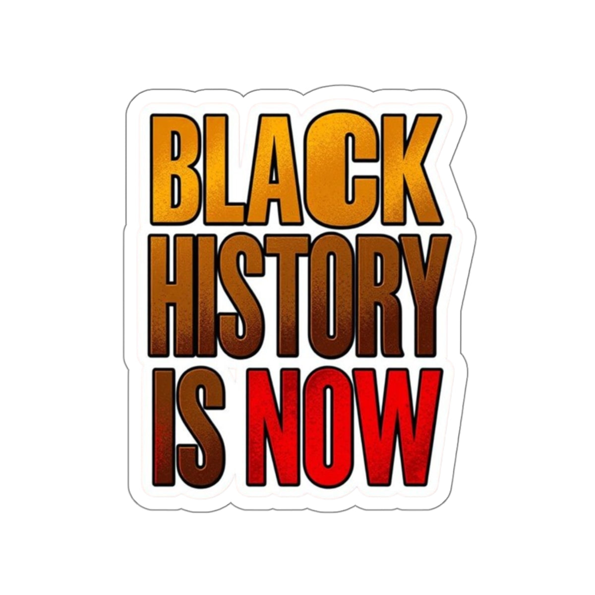 Die-Cut Stickers - BLACK HISTORY IS NOW