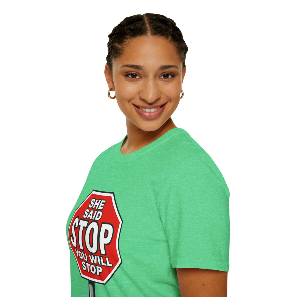 She Said STOP You Will Stop - Graphic T-Shirt