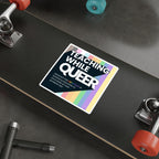Teaching While Queer Die-Cut Stickers - LGBTQ+ Advocacy Designs for Authentic Living