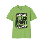 T-Shirt — "Leave Black People Alone" Social Justice Statement Tee