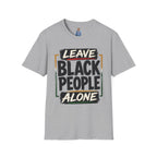T-Shirt — "Leave Black People Alone" Social Justice Statement Tee