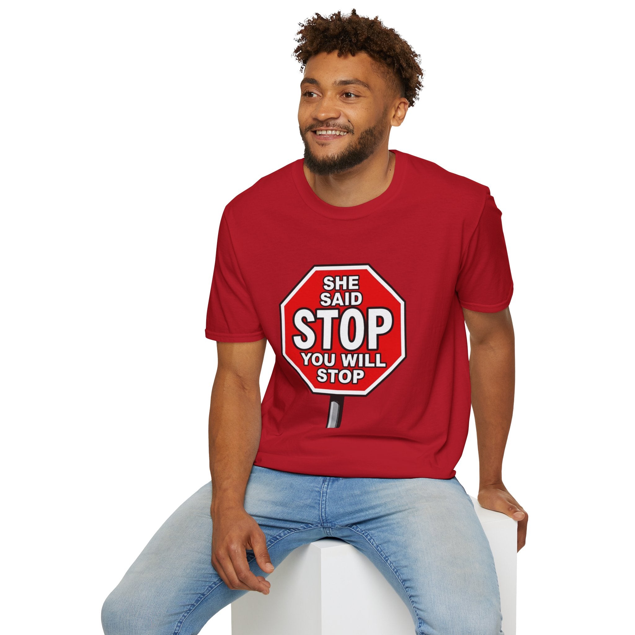 She Said STOP You Will Stop - Graphic T-Shirt