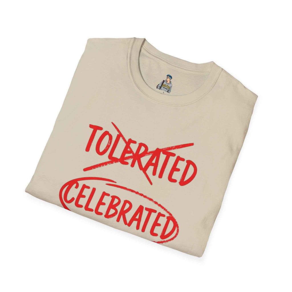 Celebrated T-Shirt — Not tolerated, Celebrated Slogan Tee