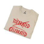 Celebrated T-Shirt — Not tolerated, Celebrated Slogan Tee