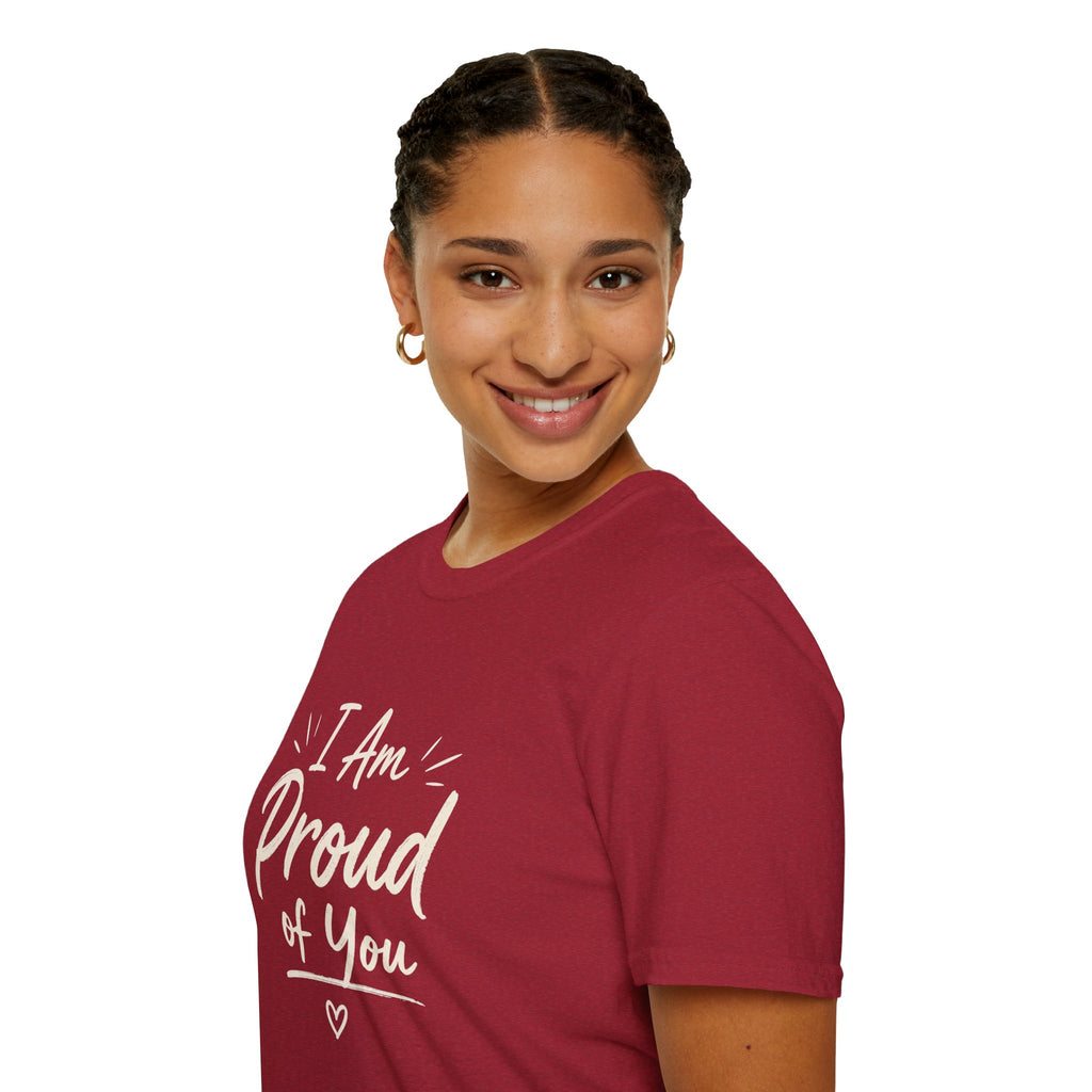 I Am Proud of You Tee — Encouraging Inspirational Quote Shirt