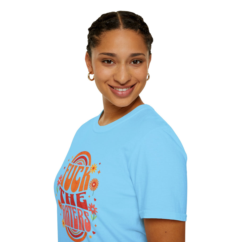 F*** the Haters - Unisex Softstyle T-Shirt
