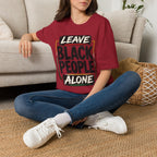 T-Shirt — "Leave Black People Alone" Social Justice Statement Tee