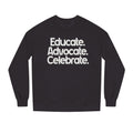 Educate, Advocate, Celebrate Unisex Crew Neck Sweatshirt - Empowerment Apparel - EqualiTees.Me