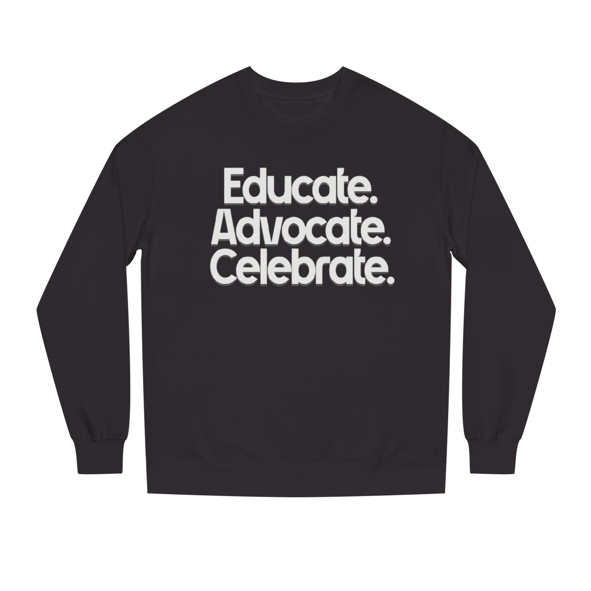 Educate, Advocate, Celebrate Unisex Crew Neck Sweatshirt - Empowerment Apparel