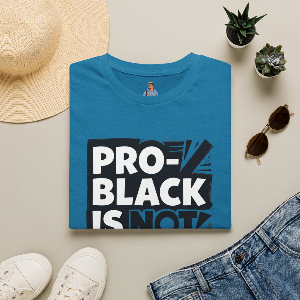 Pro-Black Is Not Anti-White Statement T-Shirt