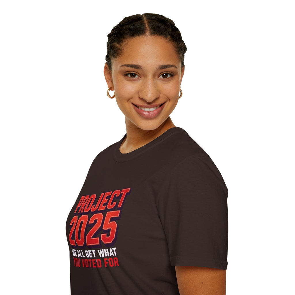 Project 2025 We All Get What You Voted For Political Tee