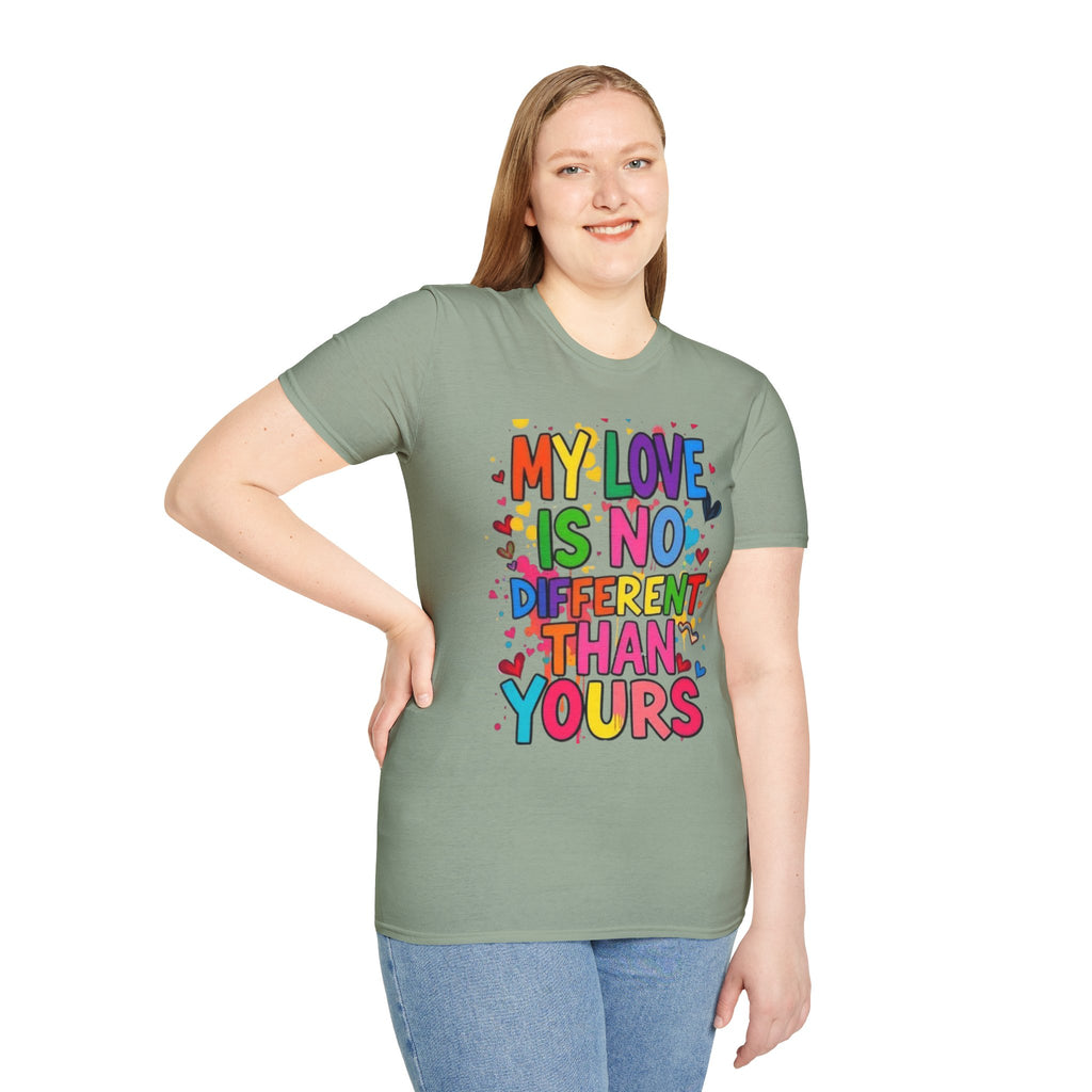 My Love is No Different Than Yours Pride Unisex T-Shirt