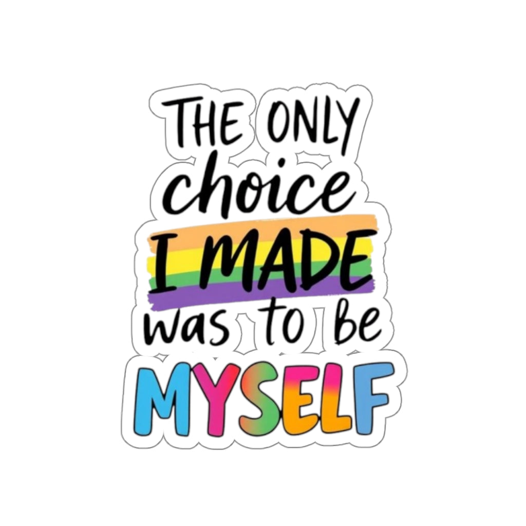 Die-Cut Stickers - THE ONLY CHOICE I MADE WAS TO BE MYSELF