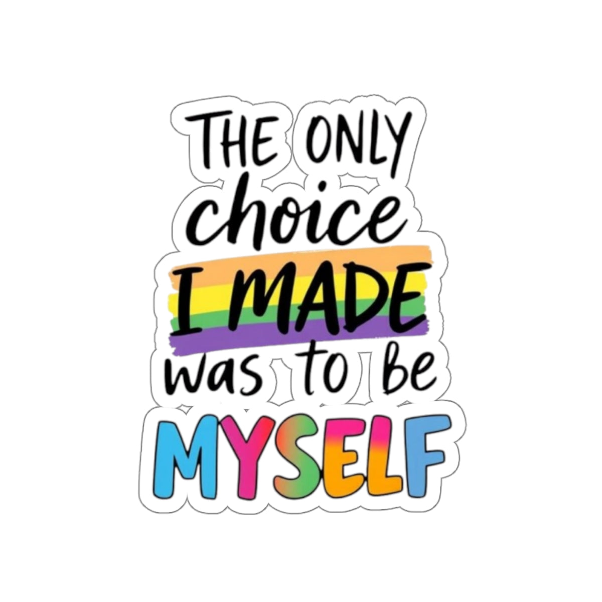Die-Cut Stickers - THE ONLY CHOICE I MADE WAS TO BE MYSELF