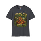 T-Shirt — "You Can't Drain the Swamp when you ARE the Swamp" Graphic Tee
