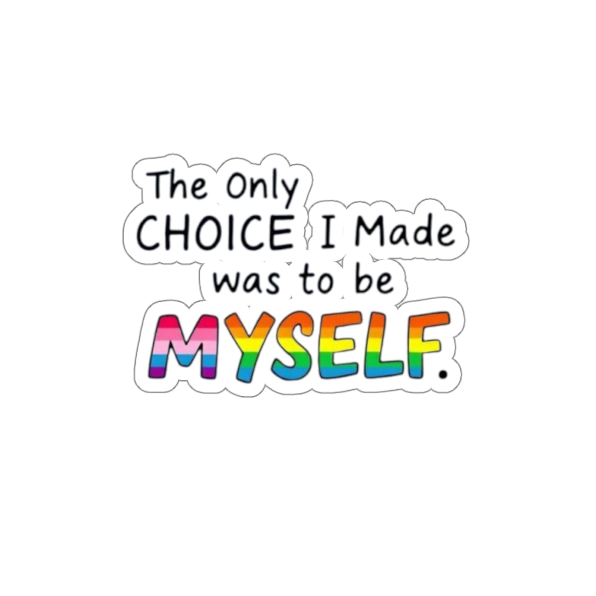 Die-Cut Stickers - THE ONLY CHOICE I MADE WAS TO BE MYSELF