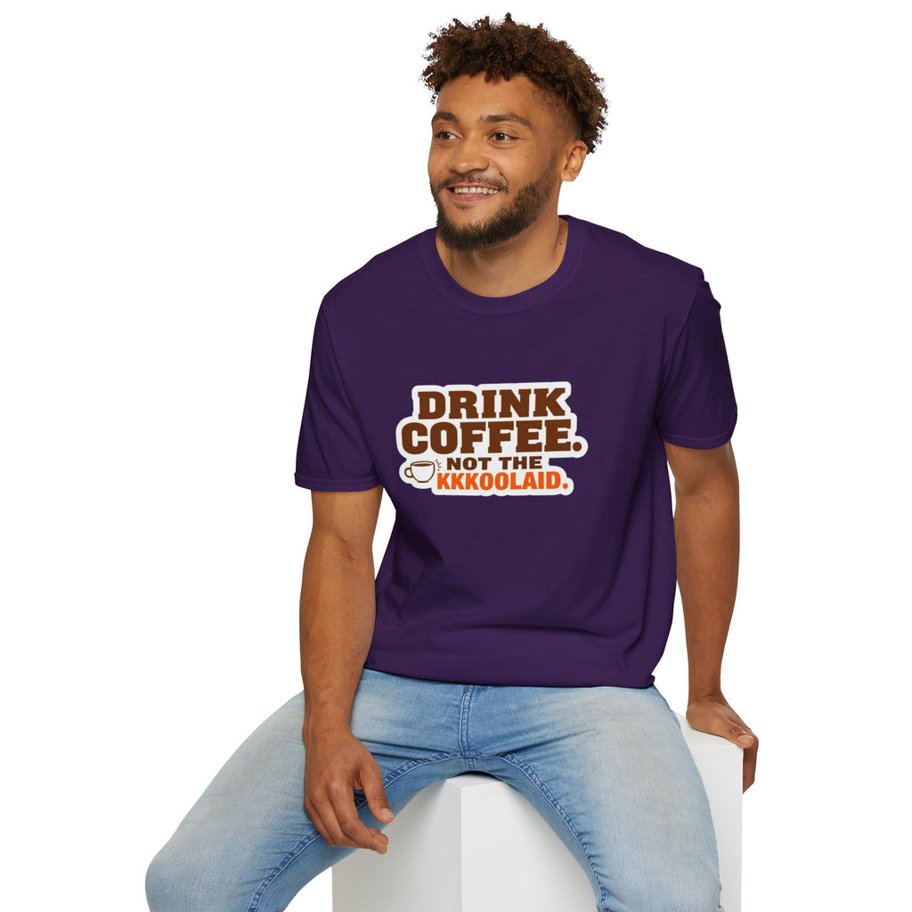 DRINK COFFEE, NOT THE KKKOOLAID. Unisex Softstyle T-Shirt - Empowering Message for Activists