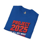 Project 2025 We All Get What You Voted For Political Tee