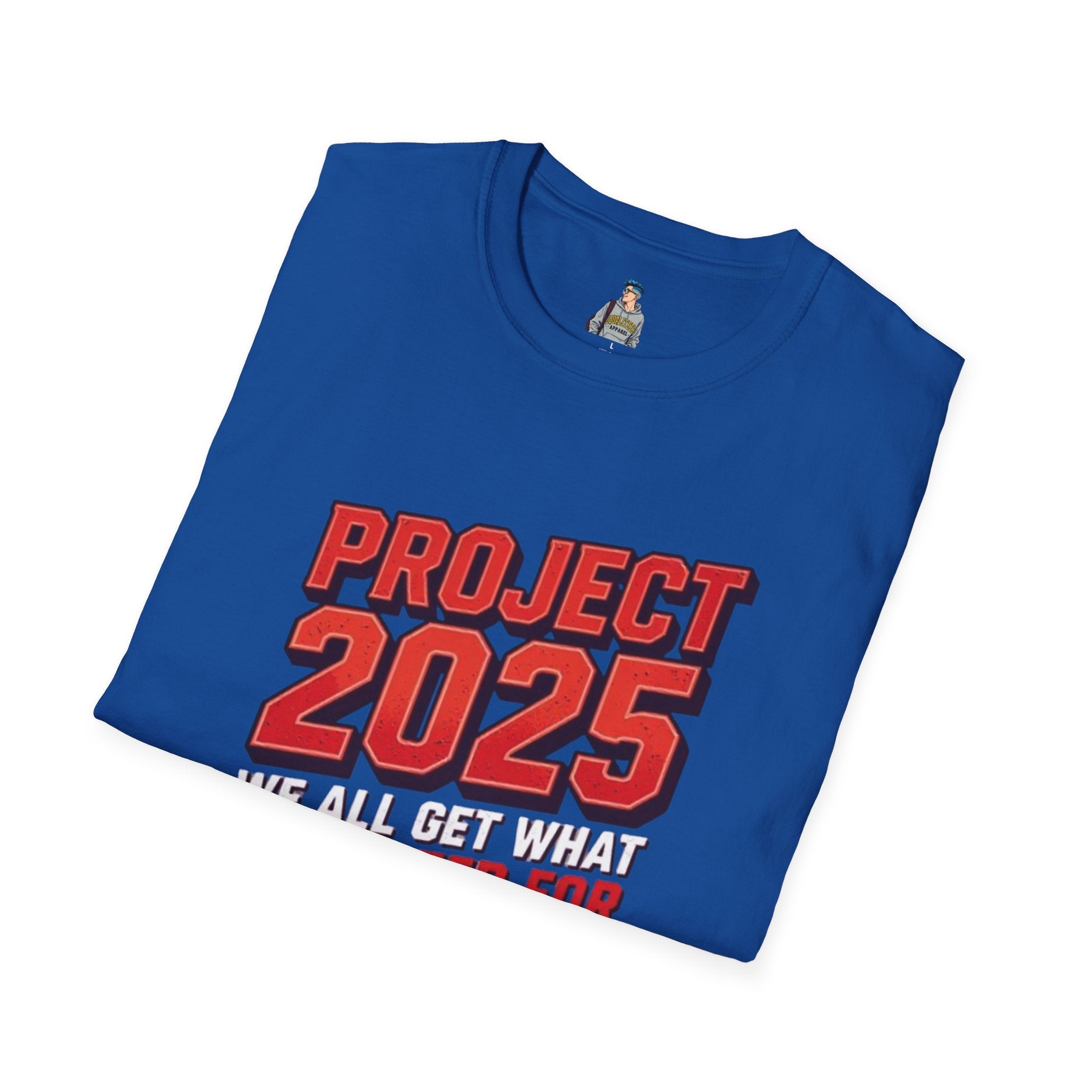 Project 2025 We All Get What You Voted For Political Tee