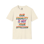 Equality is Not Oppression T-Shirt