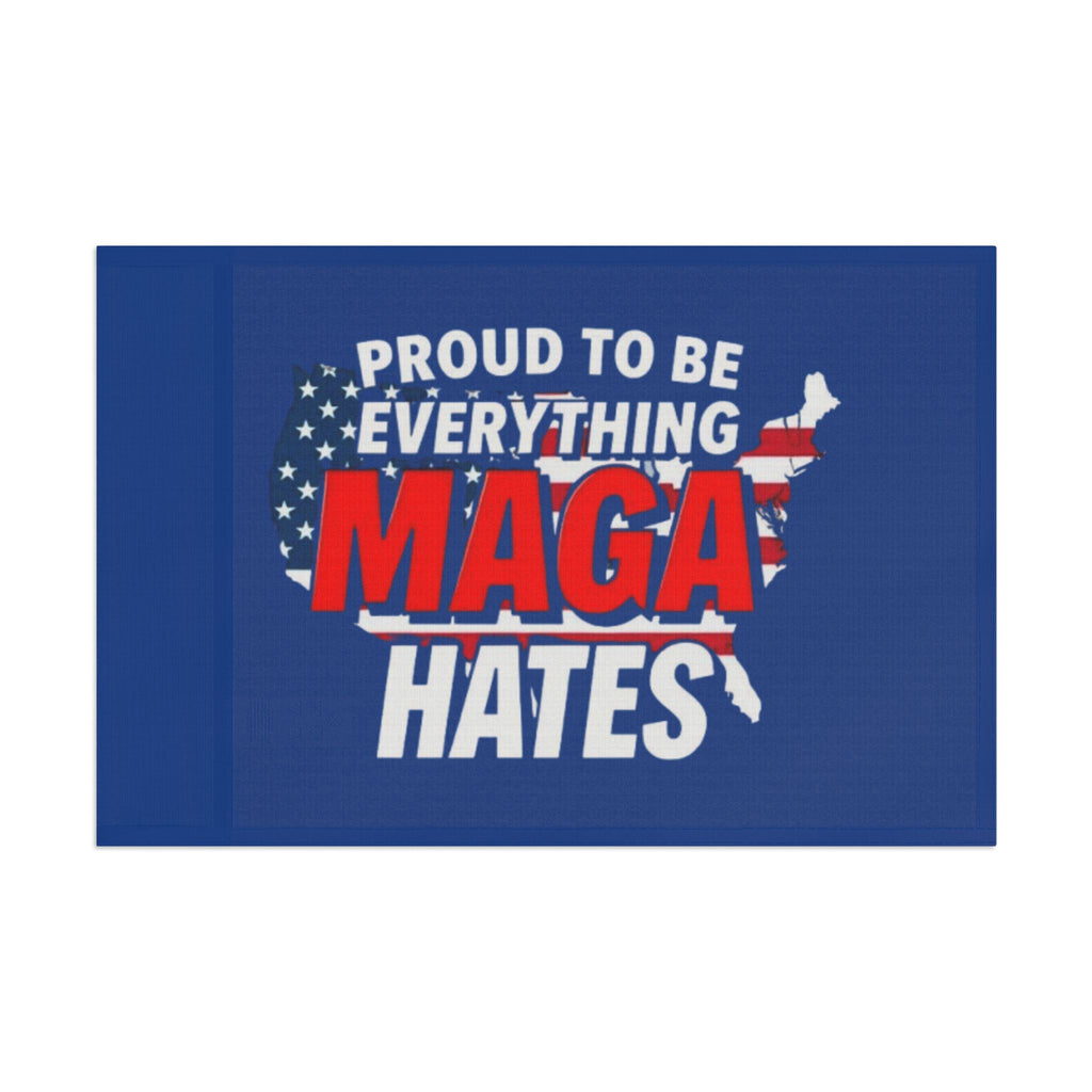 Proud to be Everything Maga Hates - Protest Flag