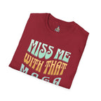 Miss Me With That MAGA Shit Unisex Softstyle T-Shirt