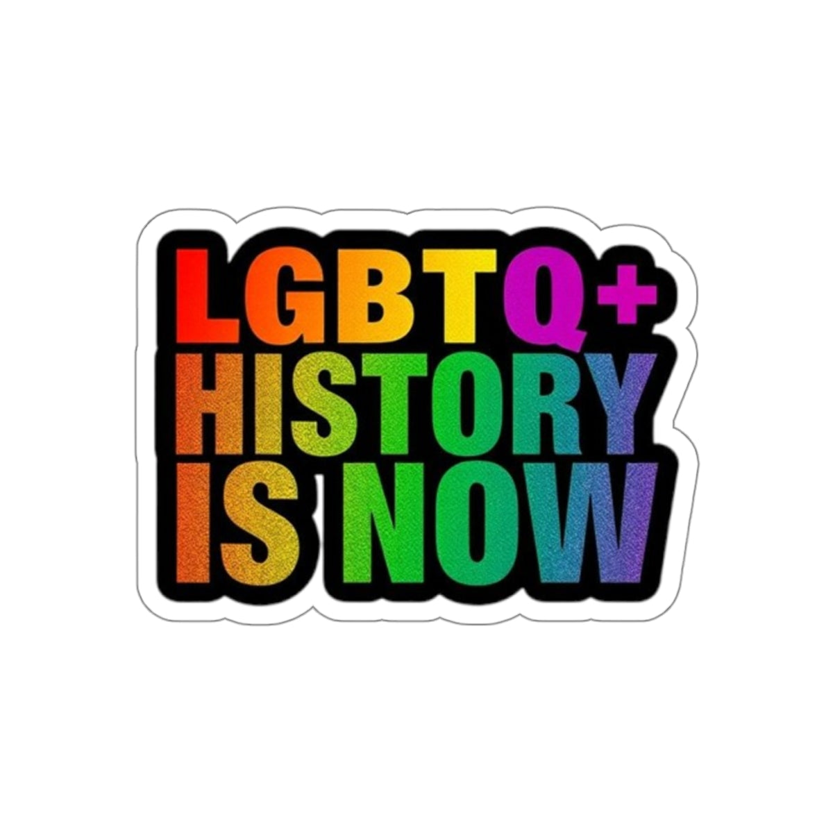 Die-Cut Stickers - LGBTQ+ HISTORY IS NOW