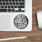Empowering Die-Cut Stickers - "Educate. Advocate. Celebrate."