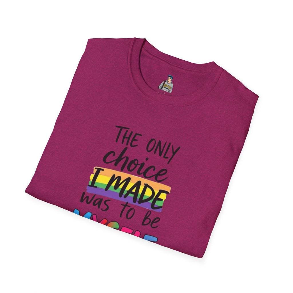 The Only Choice I MADE Was to Be MYSELF - Softstyle Unisex T-Shirt
