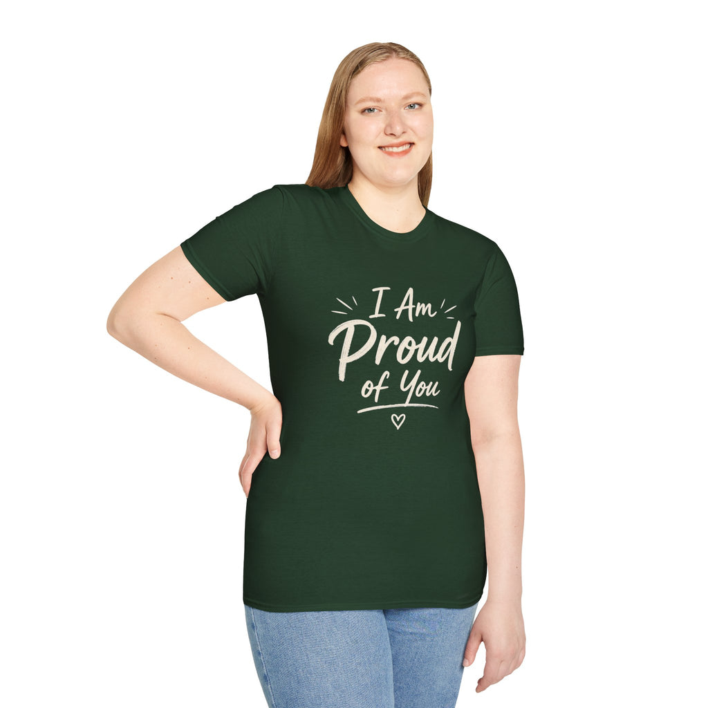 I Am Proud of You Tee — Encouraging Inspirational Quote Shirt